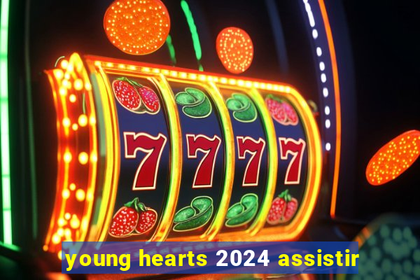 young hearts 2024 assistir